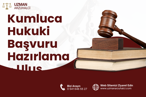 Kumluca Hukuki Başvuru Hazırlama - Ulus