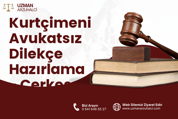 Kurtçimeni Avukatsız Dilekçe Hazırlama - Çerkeş