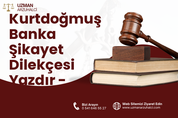 Kurtdoğmuş Banka Şikayet Dilekçesi Yazdır - Pendik