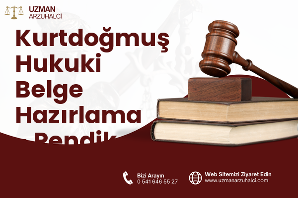 Kurtdoğmuş Hukuki Belge Hazırlama - Pendik
