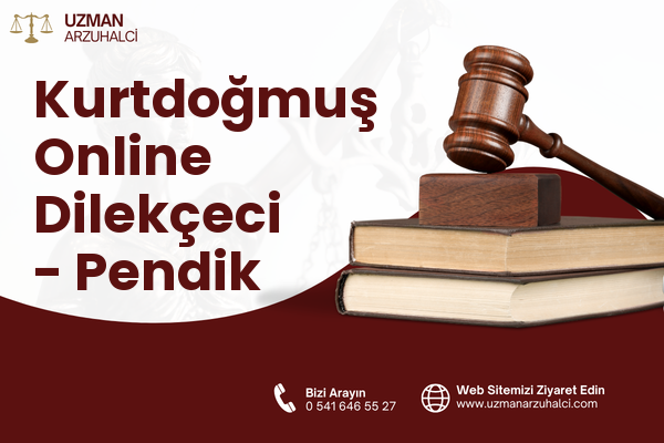 Kurtdoğmuş Online Dilekçeci - Pendik