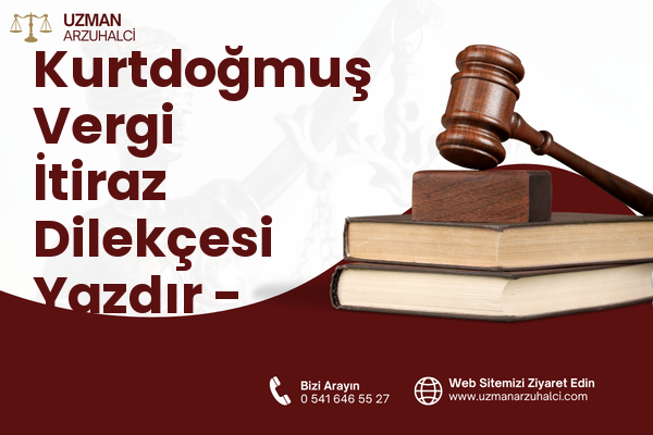 Kurtdoğmuş Vergi İtiraz Dilekçesi Yazdır - Pendik