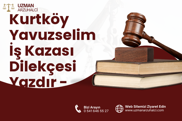 Kurtköy Yavuzselim İş Kazası Dilekçesi Yazdır - Sapanca