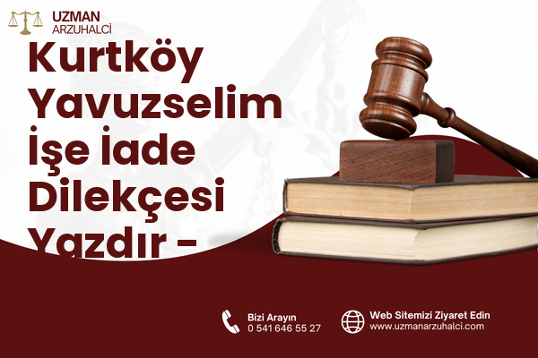 Kurtköy Yavuzselim İşe İade Dilekçesi Yazdır - Sapanca