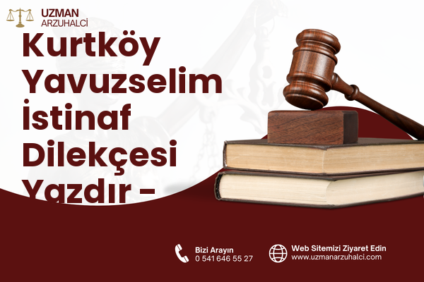 Kurtköy Yavuzselim İstinaf Dilekçesi Yazdır - Sapanca