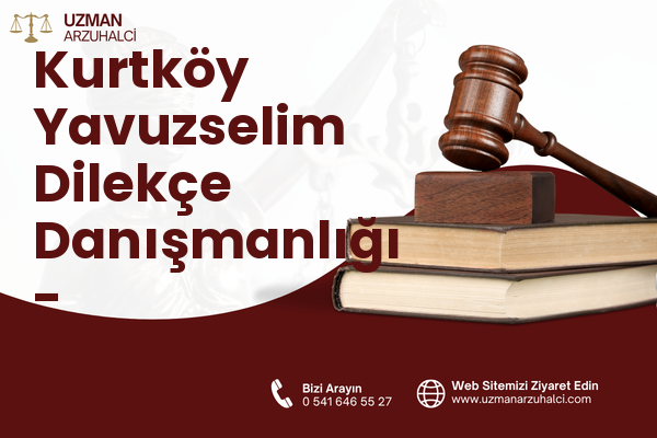 Kurtköy Yavuzselim Dilekçe Danışmanlığı - Sapanca