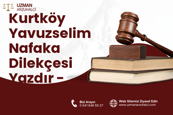 Kurtköy Yavuzselim Nafaka Dilekçesi Yazdır - Sapanca