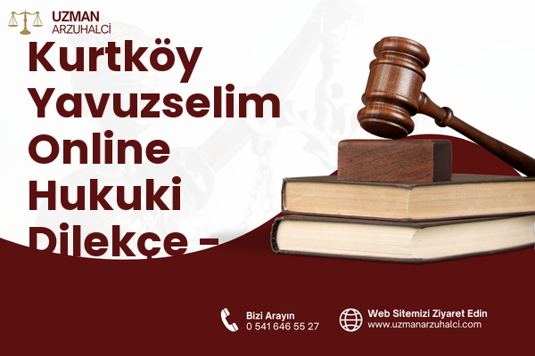 Kurtköy Yavuzselim Online Hukuki Dilekçe - Sapanca