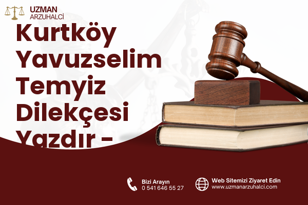 Kurtköy Yavuzselim Temyiz Dilekçesi Yazdır - Sapanca