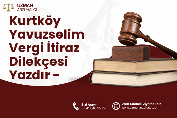 Kurtköy Yavuzselim Vergi İtiraz Dilekçesi Yazdır - Sapanca