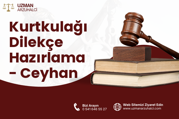 Kurtkulağı Dilekçe Hazırlama - Ceyhan
