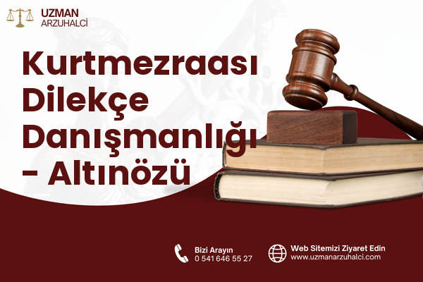 Kurtmezraası Dilekçe Danışmanlığı - Altınözü