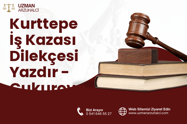 Kurttepe İş Kazası Dilekçesi Yazdır - Çukurova