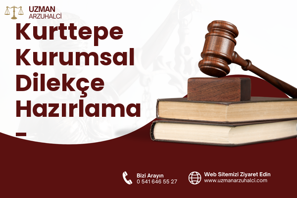 Kurttepe Kurumsal Dilekçe Hazırlama - Çukurova
