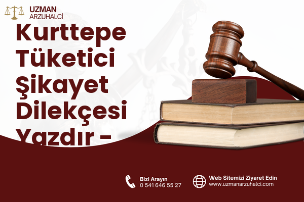 Kurttepe Tüketici Şikayet Dilekçesi Yazdır - Yüreğir