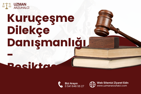Kuruçeşme Dilekçe Danışmanlığı - Beşiktaş
