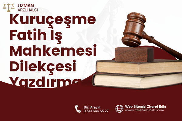 Kuruçeşme Fatih İş Mahkemesi Dilekçesi Yazdırma - İzmit