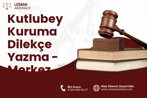Kutlubey Kuruma Dilekçe Yazma - Merkez