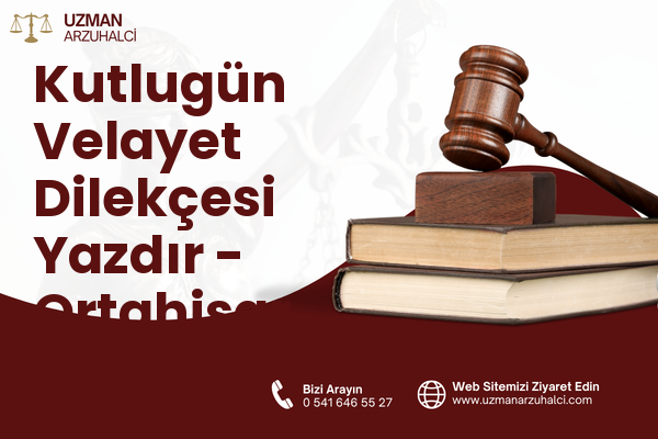 Kutlugün Velayet Dilekçesi Yazdır - Ortahisar
