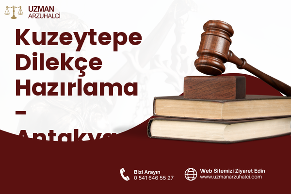 Kuzeytepe Dilekçe Hazırlama - Antakya