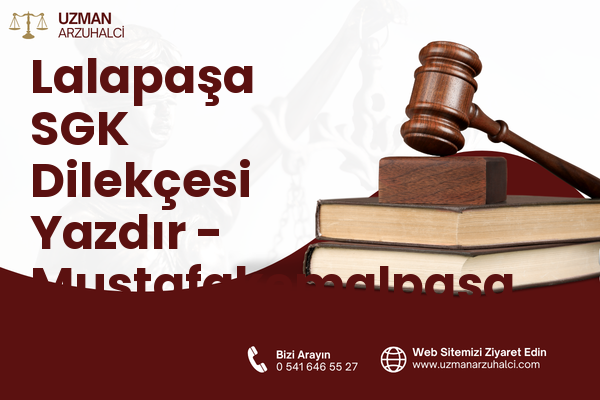 Lalapaşa SGK Dilekçesi Yazdır - Mustafakemalpaşa