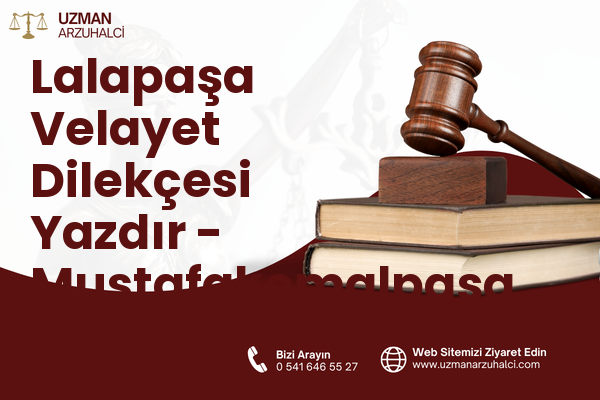 Lalapaşa Velayet Dilekçesi Yazdır - Mustafakemalpaşa