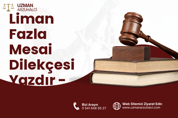 Liman Fazla Mesai Dilekçesi Yazdır - Marmara