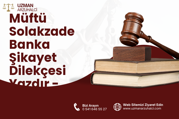 Müftü Solakzade Banka Şikayet Dilekçesi Yazdır - Palandöken