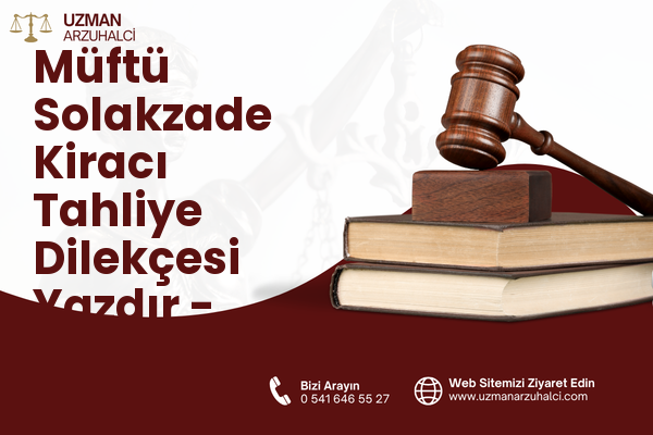 Müftü Solakzade Kiracı Tahliye Dilekçesi Yazdır - Palandöken