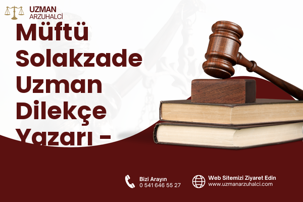 Müftü Solakzade Uzman Dilekçe Yazarı - Palandöken