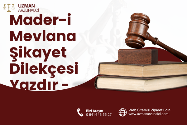 Mader-i Mevlana Şikayet Dilekçesi Yazdır - Merkez
