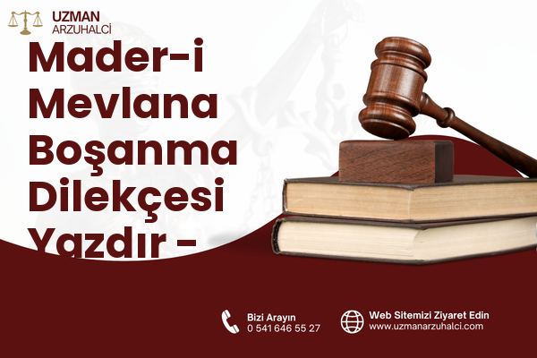 Mader-i Mevlana Boşanma Dilekçesi Yazdır - Merkez