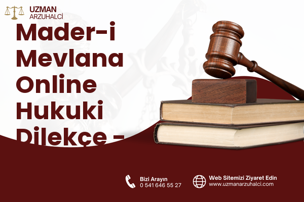 Mader-i Mevlana Online Hukuki Dilekçe - Merkez