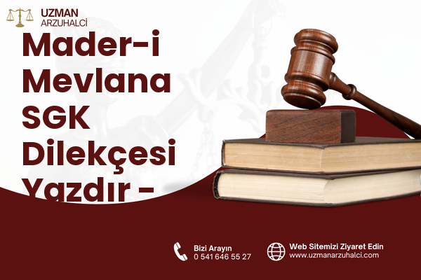 Mader-i Mevlana SGK Dilekçesi Yazdır - Merkez