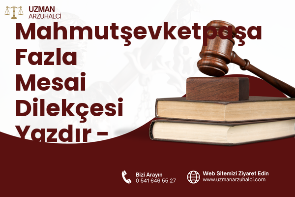 Mahmutşevketpaşa Fazla Mesai Dilekçesi Yazdır - Beykoz