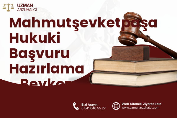 Mahmutşevketpaşa Hukuki Başvuru Hazırlama - Beykoz