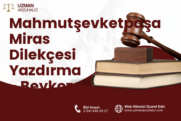 Mahmutşevketpaşa Miras Dilekçesi Yazdırma - Beykoz