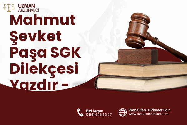 Mahmut Şevket Paşa SGK Dilekçesi Yazdır - Şişli