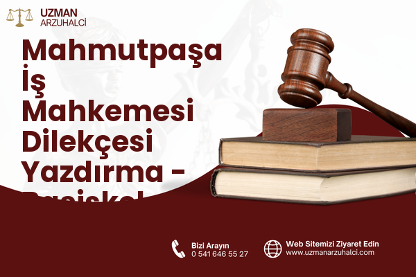 Mahmutpaşa İş Mahkemesi Dilekçesi Yazdırma - Başiskele