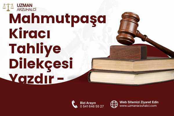 Mahmutpaşa Kiracı Tahliye Dilekçesi Yazdır - Merkez