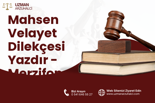 Mahsen Velayet Dilekçesi Yazdır - Merzifon