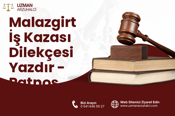 Malazgirt İş Kazası Dilekçesi Yazdır - Patnos