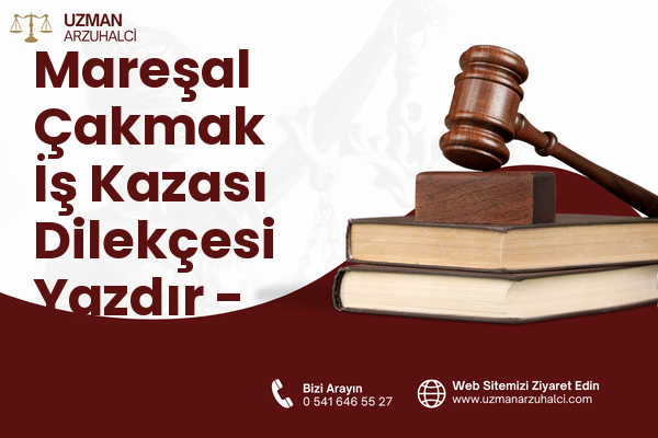 Mareşal Çakmak İş Kazası Dilekçesi Yazdır - Güngören