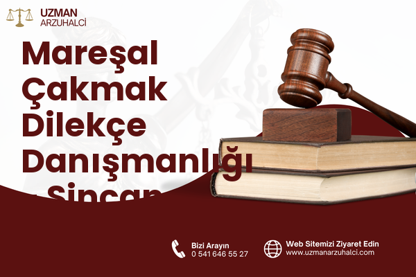 Mareşal Çakmak Dilekçe Danışmanlığı - Sincan