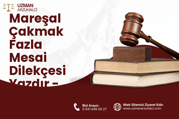Mareşal Çakmak Fazla Mesai Dilekçesi Yazdır - Sincan