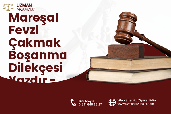 Mareşal Fevzi Çakmak Boşanma Dilekçesi Yazdır - Yunusemre