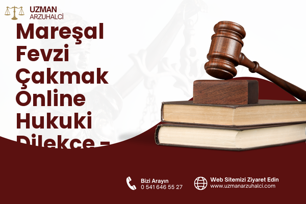 Mareşal Fevzi Çakmak Online Hukuki Dilekçe - Turhal