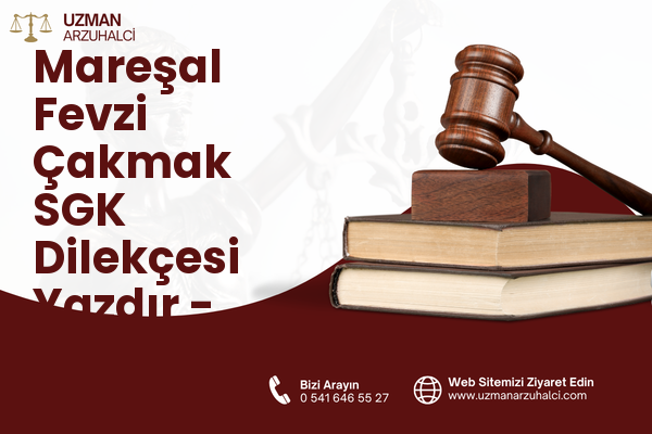 Mareşal Fevzi Çakmak SGK Dilekçesi Yazdır - Turhal