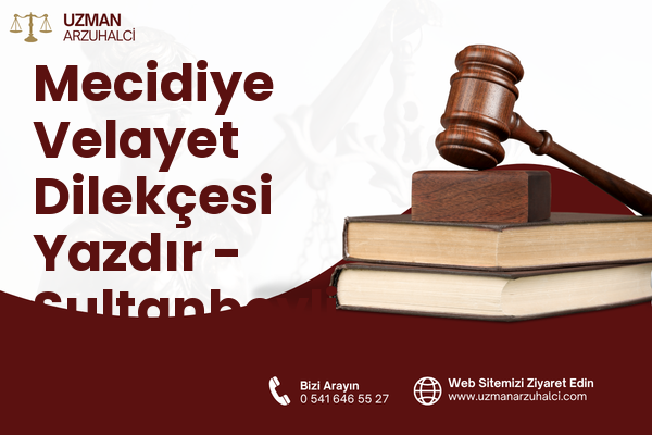 Mecidiye Velayet Dilekçesi Yazdır - Sultanbeyli