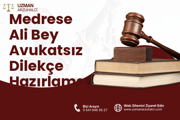 Medrese Ali Bey Avukatsız Dilekçe Hazırlama - Merkez